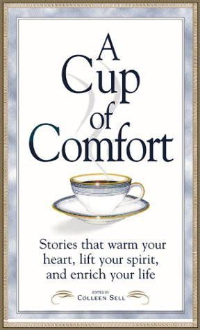Cup of Comfort: Stories That Warm Your Heart, Lift Your Spirit, and ...