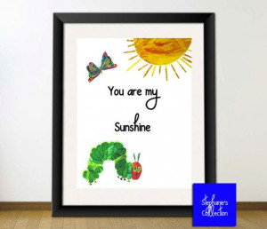 ... , Very Hungry Caterpillar, Printable Typography Quote,You are my