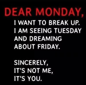 Dear Monday...