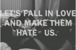 fall in love, forbidden, hate, haters, quote