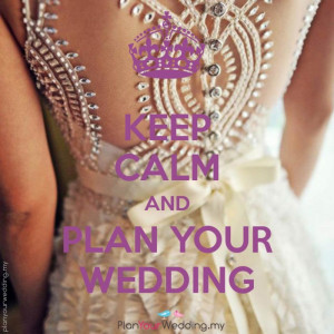 Keep Calm And Plan Your Wedding.