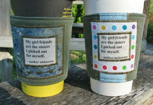 Girl Friends are Chosen Sisters 6 Coffee Cozies by CreamNoSugar, $47 ...