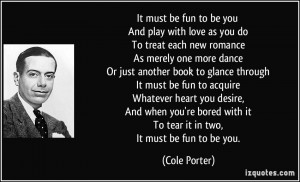 It must be fun to be you And play with love as you do To treat each ...