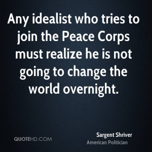 Any idealist who tries to join the Peace Corps must realize he is not ...