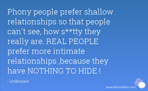 Phony people prefer shallow relationships so that people can't see ...