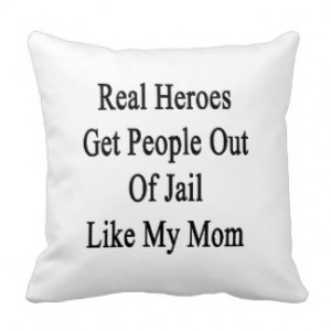 Real Heroes Get People Out Of Jail Like My Mom. Throw Pillow
