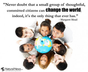 Never doubt that a small group of thoughtful, committed citizens can ...