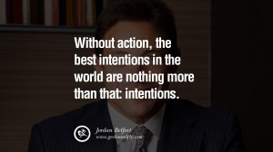 Without action, the best intentions in the world are nothing more than ...