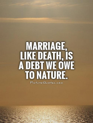 marriage-like-death-is-a-debt-we-owe-to-nature-quote-1.jpg
