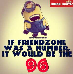 Funny Friendzone Quotes - Minion Quotes