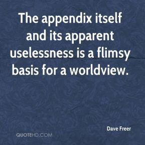 ... itself and its apparent uselessness is a flimsy basis for a worldview