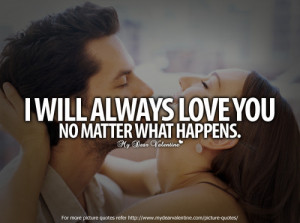 ... .com/i-will-always-love-you-no-matter-what-happens-love-quote