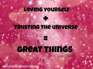 ... quote, Cassie Parks, Loving Yourself + Trusting the Universe = Great