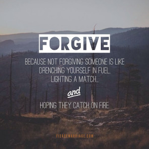 Forgive; because not forgiving someone is like drenching yourself in ...