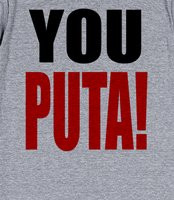 Puta! - Confuse your non-Spanish speaking enemies with this You Puta ...