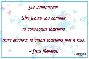 Images Quote: Live authentically. Why would you continue to...