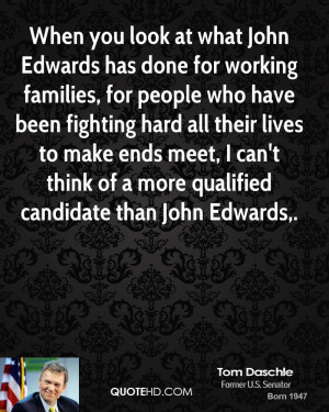 When you look at what John Edwards has done for working families, for ...