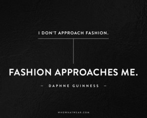 ... fashion approaches me daphne guinness # quotes # wwwquotestoliveby