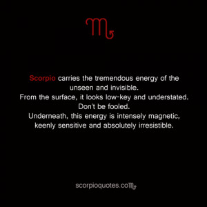Scorpio carries the tremendous energy of the unseen and invisible.