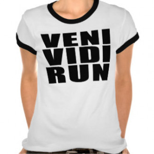Funny Running Quotes Jokes : Veni Vidi Run T Shirts