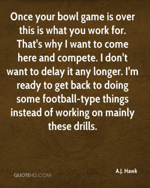 Once your bowl game is over this is what you work for. That's why I ...