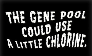 ... .com/the-gene-pool-could-use-a-little-chlorine-inspirational-quote