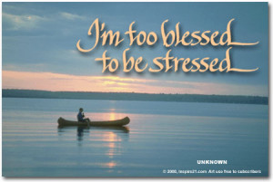 too blessed to be stressed.