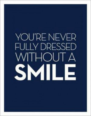 you're never fully dressed without a smile