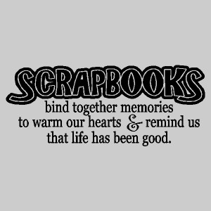 Scrapbooks Bind Together Memories To Warm Our Hearts & Remind Us That ...