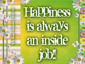 Happiness is always an inside job!