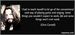 teach myself to let go of the conventional rock way of playing guitar ...
