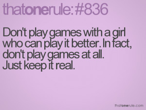 Don't play games with a girl who can play it better. In fact, don't ...