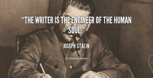 The writer is the engineer of the human soul.