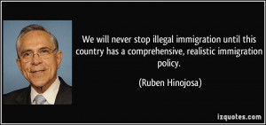... has a comprehensive, realistic immigration policy. - Ruben Hinojosa