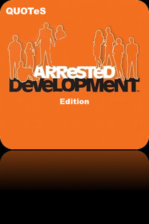 Quotes - Arrested Development Edition
