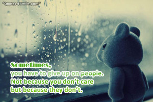 Sometimes, you have to give up on people. Not because you don’t care ...