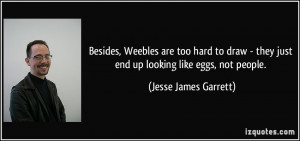 More Jesse James Garrett Quotes