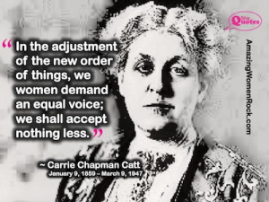 ... Carrie Chapman Catt was born January 9, 1859. Amazing women make their