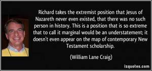 Richard takes the extremist position that Jesus of Nazareth never even ...
