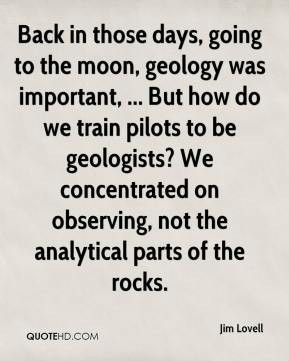 geology was important, ... But how do we train pilots to be geologists ...