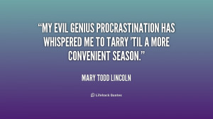 My evil genius Procrastination has whispered me to tarry 'til a more ...