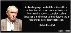 Spoken language clearly differentiates Homo sapiens from all other ...