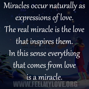 Miracles+occur+naturally+as+expressions+of+love.+The+real+miracle+is ...