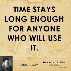 Time stays long enough for anyone who will use it.