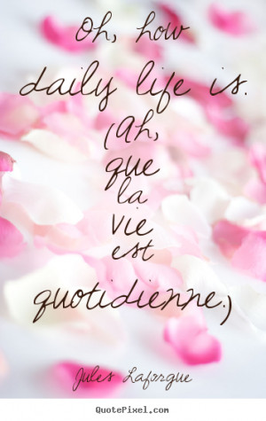 ... jules laforgue more life quotes motivational quotes success quotes