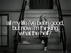 What The Hell - Avril Lavigne. Because the quote fits my mood ...