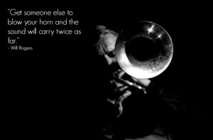 Will Rogers Quote - Tooting Your Horn!