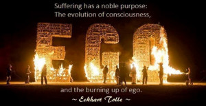 Eckhart Tolle has said, “Suffering has a noble purpose – the ...