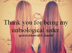 Tumblr Quotes About Sisters My Unbiological Sister