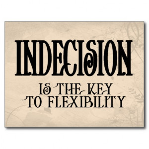 Indecision The Key Flexibility Funny Saying That Fits People